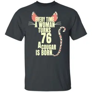 Every Time A Woman Turns 76 A Cougar Is Born Birthday Shirt, Hoodie, Tank 15