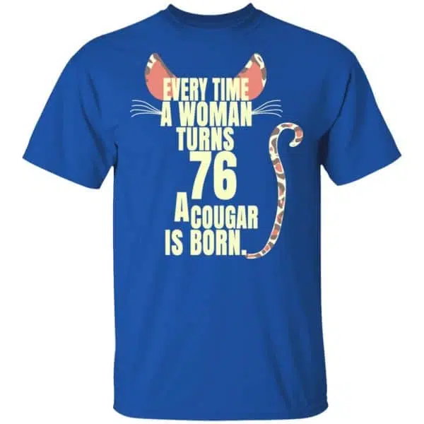 Every Time A Woman Turns 76 A Cougar Is Born Birthday Shirt, Hoodie, Tank 6