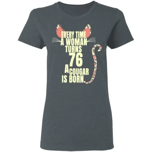 Every Time A Woman Turns 76 A Cougar Is Born Birthday Shirt, Hoodie, Tank 8