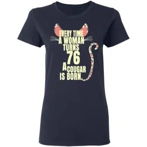 Every Time A Woman Turns 76 A Cougar Is Born Birthday Shirt, Hoodie, Tank 20