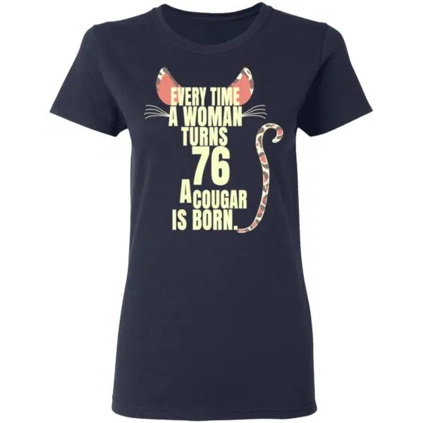Every Time A Woman Turns 76 A Cougar Is Born Birthday Shirt, Hoodie, Tank 9