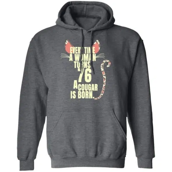 Every Time A Woman Turns 76 A Cougar Is Born Birthday Shirt, Hoodie, Tank 13