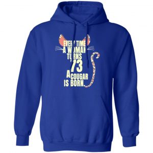 Every Time A Woman Turns 73 A Cougar Is Born Birthday Shirt, Hoodie, Tank 25