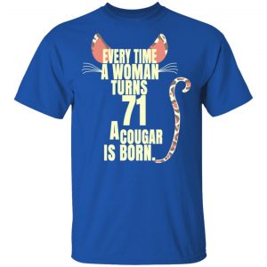 Every Time A Woman Turns 71 A Cougar Is Born Birthday Shirt, Hoodie, Tank 17
