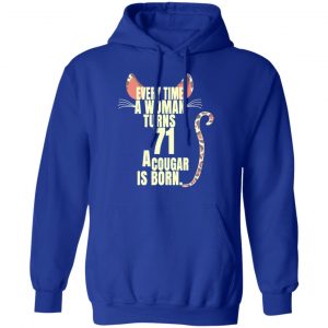 Every Time A Woman Turns 71 A Cougar Is Born Birthday Shirt, Hoodie, Tank 25