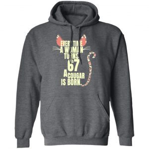 Every Time A Woman Turns 67 A Cougar Is Born Birthday Shirt, Hoodie, Tank 24