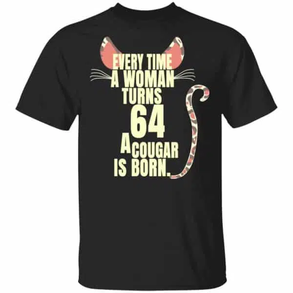 Every Time A Woman Turns 64 A Cougar Is Born Birthday Shirt, Hoodie, Tank 3