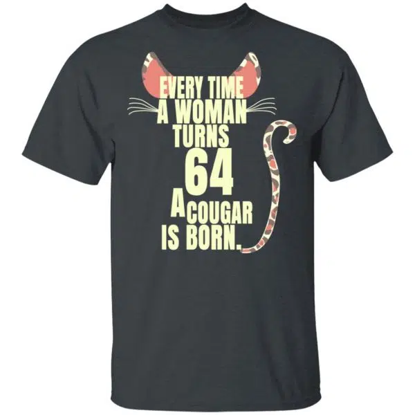 Every Time A Woman Turns 64 A Cougar Is Born Birthday Shirt, Hoodie, Tank 4