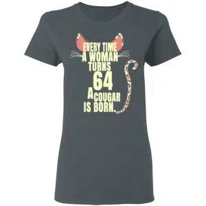 Every Time A Woman Turns 64 A Cougar Is Born Birthday Shirt, Hoodie, Tank 19