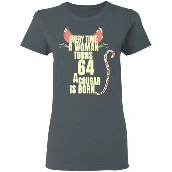 Every Time A Woman Turns 64 A Cougar Is Born Birthday Shirt, Hoodie, Tank 8