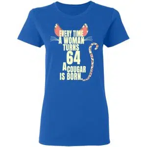 Every Time A Woman Turns 64 A Cougar Is Born Birthday Shirt, Hoodie, Tank 21