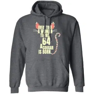 Every Time A Woman Turns 64 A Cougar Is Born Birthday Shirt, Hoodie, Tank 24