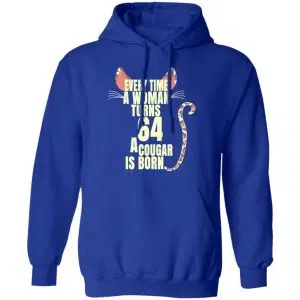 Every Time A Woman Turns 64 A Cougar Is Born Birthday Shirt, Hoodie, Tank 25