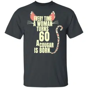 Every Time A Woman Turns 60 A Cougar Is Born Birthday Shirt, Hoodie, Tank 15
