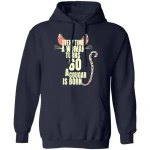 Every Time A Woman Turns 60 A Cougar Is Born Birthday Shirt, Hoodie, Tank 23