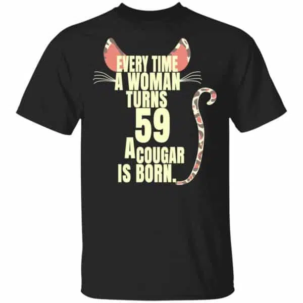 Every Time A Woman Turns 59 A Cougar Is Born Birthday Shirt, Hoodie, Tank 3