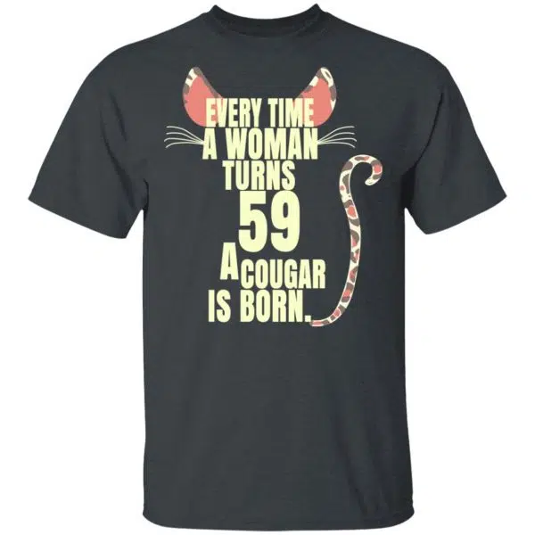 Every Time A Woman Turns 59 A Cougar Is Born Birthday Shirt, Hoodie, Tank 4