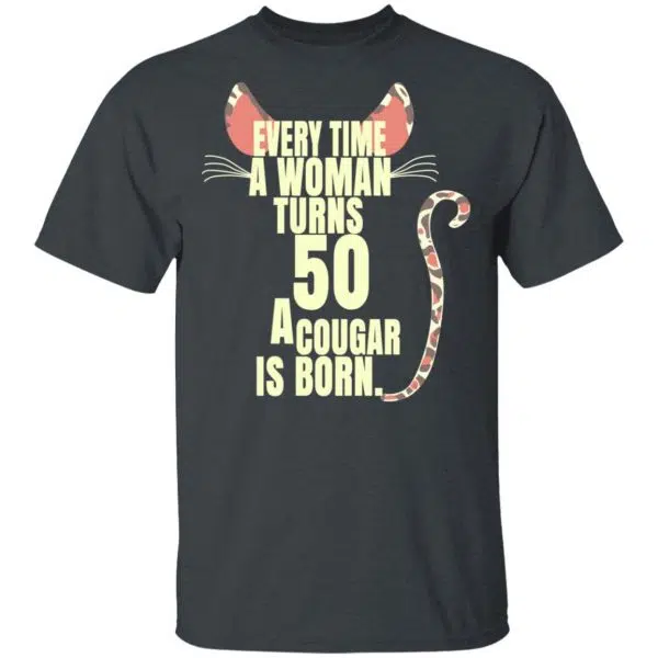 Every Time A Woman Turns 50 A Cougar Is Born Birthday Shirt, Hoodie, Tank 4