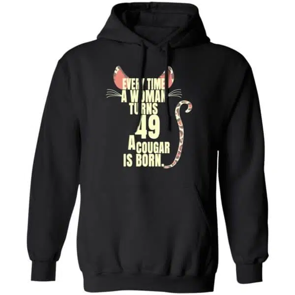 Every Time A Woman Turns 49 A Cougar Is Born Birthday Shirt, Hoodie, Tank 11