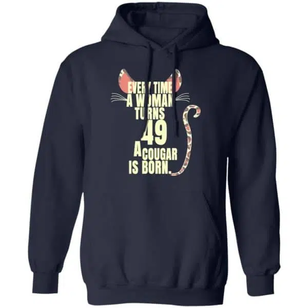 Every Time A Woman Turns 49 A Cougar Is Born Birthday Shirt, Hoodie, Tank 12