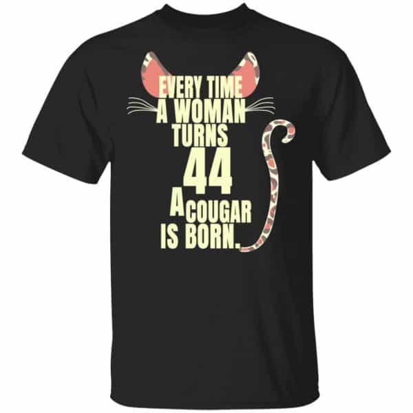 Every Time A Woman Turns 44 A Cougar Is Born Birthday Shirt, Hoodie, Tank 3