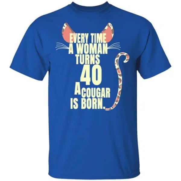 Every Time A Woman Turns 40 A Cougar Is Born Birthday Shirt, Hoodie, Tank 6