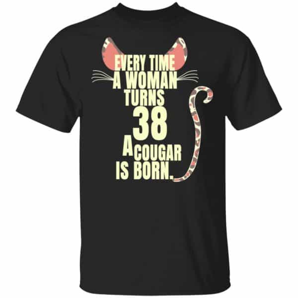 Every Time A Woman Turns 38 A Cougar Is Born Birthday Shirt, Hoodie, Tank 3
