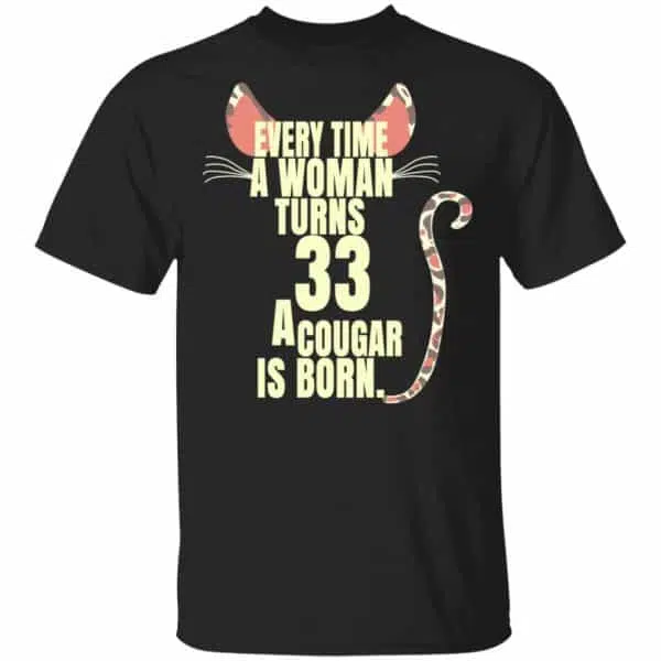 Every Time A Woman Turns 33 A Cougar Is Born Birthday Shirt, Hoodie, Tank 3