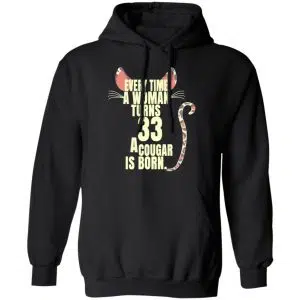 Every Time A Woman Turns 33 A Cougar Is Born Birthday Shirt, Hoodie, Tank 22