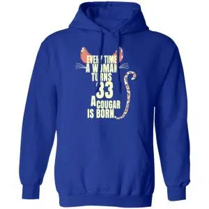 Every Time A Woman Turns 33 A Cougar Is Born Birthday Shirt, Hoodie, Tank 25
