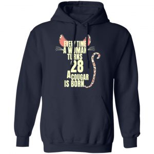 Every Time A Woman Turns 28 A Cougar Is Born Birthday Shirt, Hoodie, Tank 23