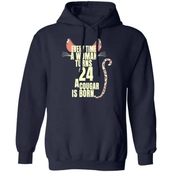 Every Time A Woman Turns 24 A Cougar Is Born Birthday Shirt, Hoodie, Tank 12