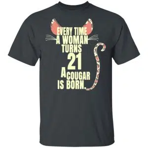 Every Time A Woman Turns 21 A Cougar Is Born Birthday Shirt, Hoodie, Tank 15