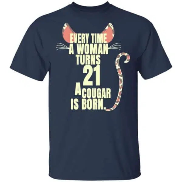 Every Time A Woman Turns 21 A Cougar Is Born Birthday Shirt, Hoodie, Tank 5