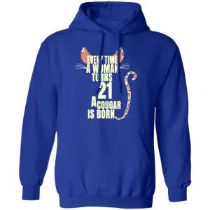 Every Time A Woman Turns 21 A Cougar Is Born Birthday Shirt, Hoodie, Tank 25