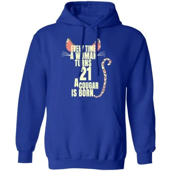 Every Time A Woman Turns 21 A Cougar Is Born Birthday Shirt, Hoodie, Tank 14