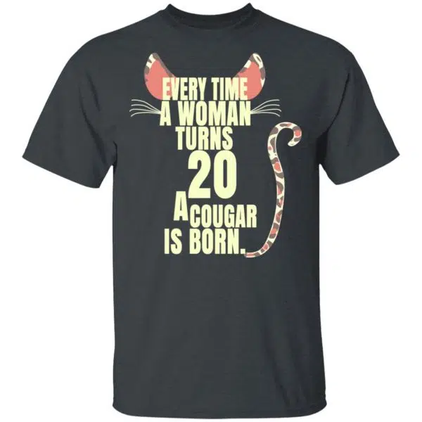 Every Time A Woman Turns 20 A Cougar Is Born Birthday Shirt, Hoodie, Tank 4