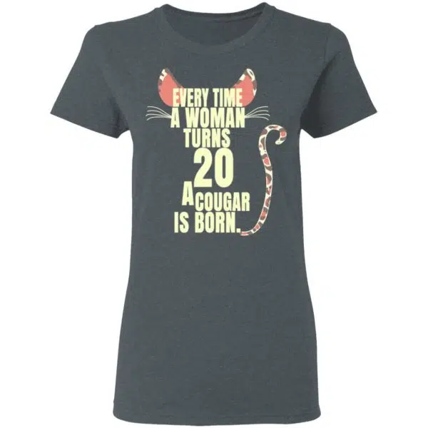 Every Time A Woman Turns 20 A Cougar Is Born Birthday Shirt, Hoodie, Tank 8