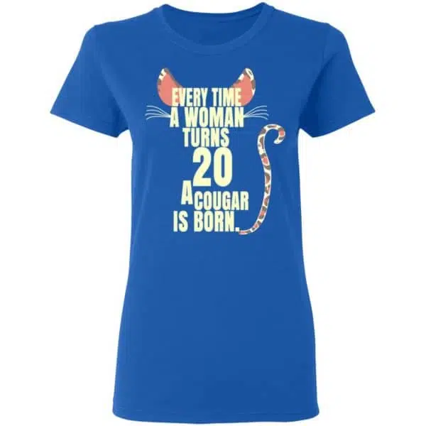 Every Time A Woman Turns 20 A Cougar Is Born Birthday Shirt, Hoodie, Tank 10