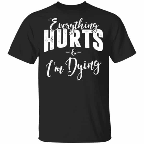 Everything Hurts And I'm Dying T-Shirts, Hoodies 3