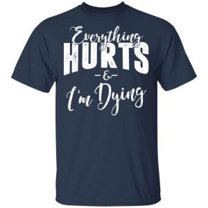 Everything Hurts And I'm Dying T-Shirts, Hoodies 16