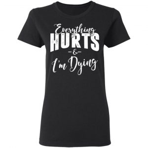 Everything Hurts And I'm Dying T-Shirts, Hoodies 18