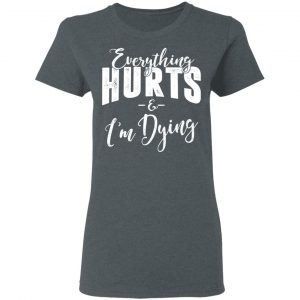 Everything Hurts And I'm Dying T-Shirts, Hoodies 19