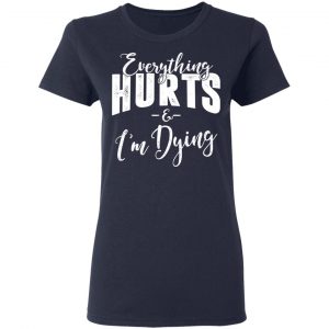 Everything Hurts And I'm Dying T-Shirts, Hoodies 20