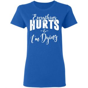 Everything Hurts And I'm Dying T-Shirts, Hoodies 21