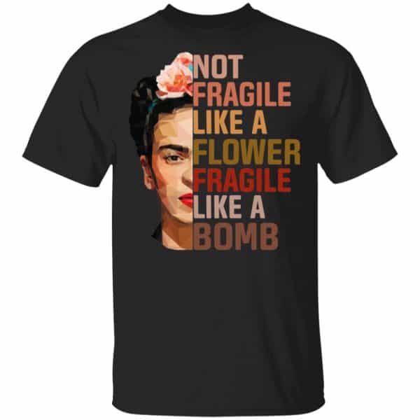 Frida Kahlo Not Fragile Like A Flower Fragile Like A Bomb T-Shirts, Hoodies 3