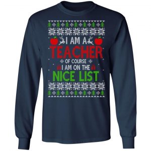 I Am A Teacher Of Course I Am On The Nice List Christmas Sweater, T-Shirts, Hoodies 17