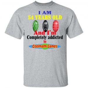 I Am 54 Years Old And I'm Completely Addicted To Coolmath Games Shirt, Hoodie, Tank 16