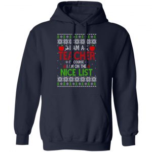 I Am A Teacher Of Course I Am On The Nice List Christmas Sweater, T-Shirts, Hoodies 19