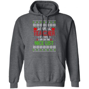 I Am A Teacher Of Course I Am On The Nice List Christmas Sweater, T-Shirts, Hoodies 20